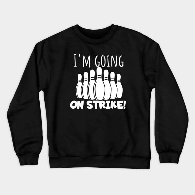 Bowling I'm going on strike Crewneck Sweatshirt by maxcode